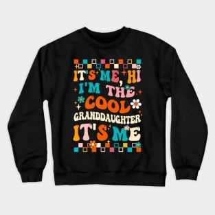 It's Me Hi I'm The Cool Granddaughter It's Me Groovy Crewneck Sweatshirt